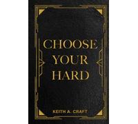 Choose Your Hard: The Life You Want Begins with the Choices You Make.