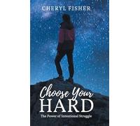 Choose Your Hard: The Power of Intentional Struggle