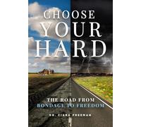 Choose Your Hard: The Road From Bondage to Freedom