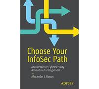 Choose Your Infosec Path: an Interactive Cybersecurity - NEW Alexander J. Ro 2