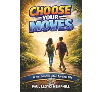 CHOOSE YOUR MOVES: The Next-Move Plan For Real Life (Choose Your Future)