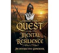 Choose Your Own Quest to Mental Resilience: Transform Your Mind Through Interactive Adventures