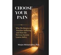 Choose Your Pain: Why We Return to Familiar Suffering and How the Nervous System Learns Safety