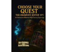 Choose Your Quest: The Dwarven Jester Spy: An Interactive Hilarious High Fantasy Espionage Adventure