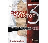 Choose Your Top 3: 500 Dynamic Discussion Starters to Get Your Teenagers Talking (Quick Questions)