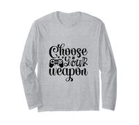 Choose Your Weapon Bold Gamer Attitude Worn Loud And Proud Long Sleeve T-Shirt