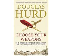 Choose Your Weapons by Douglas Hurd (2011-04-12)
