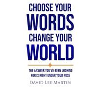 Choose Your Words Change Your World: The Answer You’ve Been Looking For Is Right Under Your Nose (Developing Your Spiritual Life)