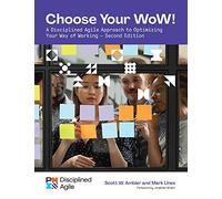 Choose your WoW: A Disciplined Agile Approach to Optimizing Your Way of Working
