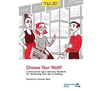 Choose Your WoW!: A Disciplined Agile Delivery Handbook for Optimizing Your Way of Working (WoW)