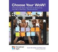 Choose your WoW - Second Edition : A Disciplined Agile Approach to Optimizing Your Way of Working