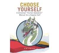 Choose Yourself: A Universal "Human Operation" Manual for a Happier Self
