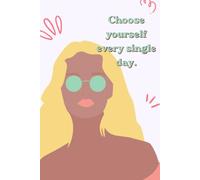 Choose yourself every single day.: A Beautiful Journal with 150 Lined Pages for Your Thoughts and Dreams