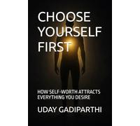 CHOOSE YOURSELF FIRST: HOW SELF-WORTH ATTRACTS EVERYTHING YOU DESIRE || Self Help Books || Motivational Books || Life lesson Books || Personal Development Books