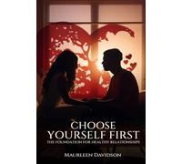 Choose Yourself First: The Foundation for Healthy Relationships