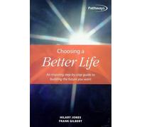 Choosing a Better Life: An inspiring step-by-step guide to building the future you want (Pathways, 4)