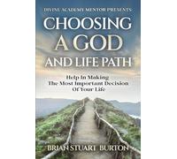 CHOOSING A GOD AND LIFE PATH: HELP IN MAKING THE MOST IMPORTANT DECISION IN YOUR LIFE. (DIVINE ACADEMY MENTOR PRESENTS:)