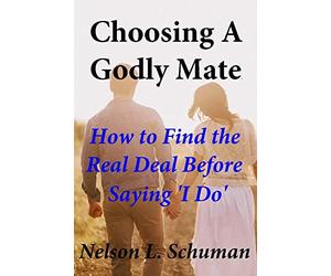 Choosing A Godly Mate: How to Find The Real Deal Before Saying ‘I Do’