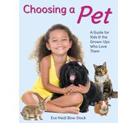 Choosing a Pet: A Guide for Kids & the Grown-Ups Who Love Them