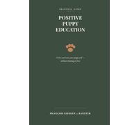 Choosing and Educating Your Puppy Well (Chiens du monde)