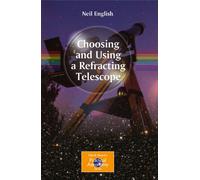 Choosing and Using a Refracting Telescope (The Patrick Moore Practical Astronomy Series)