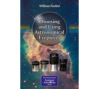 Choosing and Using Astronomical Eyepieces – The Patrick Moore Practical Astronomy Series