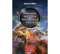 Choosing and Using Astronomical Filters (The Patrick Moore Practical Astronomy Series)