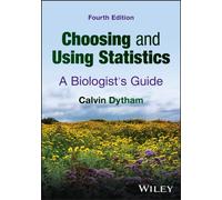 Choosing and Using Statistics : A Biologists' Guide
