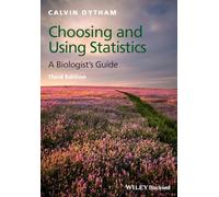 Choosing and Using Statistics : A Biologist's Guide