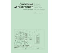 Choosing Architecture: Criticism, History and Theory since the 19th Century, Second Expanded Edition