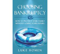 Choosing Bankruptcy: How to Protect Your Family Without Losing Your Future
