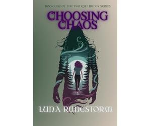 Choosing Chaos: A Paranormal Romantasy of Magic, Mischief, and Fate: 1 (Twilight Runes)