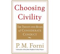Choosing Civility: The Twenty-Five Rules of Considerate Conduct
