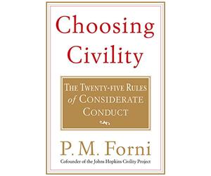 Choosing Civility: The Twenty-Five Rules of Considerate Conduct