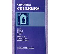 Choosing Colleges: How Social Class and Schools Structure Opportunity