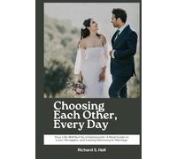 Choosing Each Other, Every Day: Your Life Will Not Go Unwitnessed-A Real Guide to Love, Struggles, and Lasting Harmony in Marriage (Building Lasting Love Relationships)