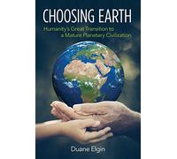 Choosing Earth: Humanity's Great Transition to a Mature Planetary Civilization