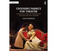 Choosing Fabrics for Theatre : A Practical Guide to Textiles for Costume and Prop Artisans