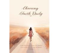 Choosing Faith Daily: A Daily Devotional Journal for Trusting God, Letting Go of Fear, and Walking Forward