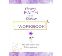 Choosing Faith in the Shadows Workbook