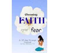 Choosing Faith Over Fear: A 35-Day Prompt Journal