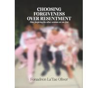 Choosing Forgiveness Over Resentment: “How Forgiving the Other Woman Set Me Free”