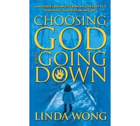 Choosing God While Going Down: A Mother's Journey from an Unexpected Diagnosis to Unspeakable Joy