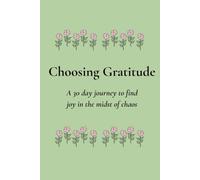 Choosing Gratitude: A 30 day journey to find joy in the midst of chaos