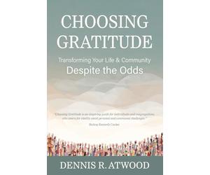 Choosing Gratitude: Transforming Your Life & Community Despite the Odds