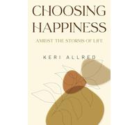 Choosing Happiness: Amidst the Storms of Life