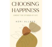 Choosing Happiness: Amidst the Storms of Life