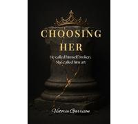 Choosing Her: He called himself broken. She called him art. (Children of the Order)
