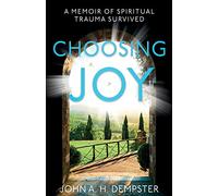 Choosing Joy: A Memoir of Spiritual Trauma Survived