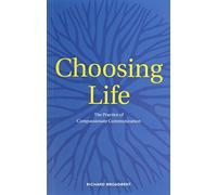 Choosing Life: The Practice of Compassionate Communication
